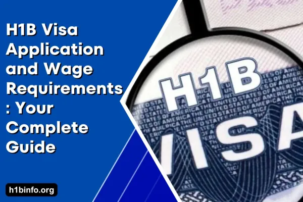 H1B Visa Application and Wage Requirements: Your Complete Guide