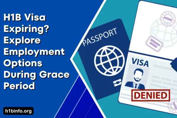 H1B Visa Expiring? Explore Employment Options During Grace Period