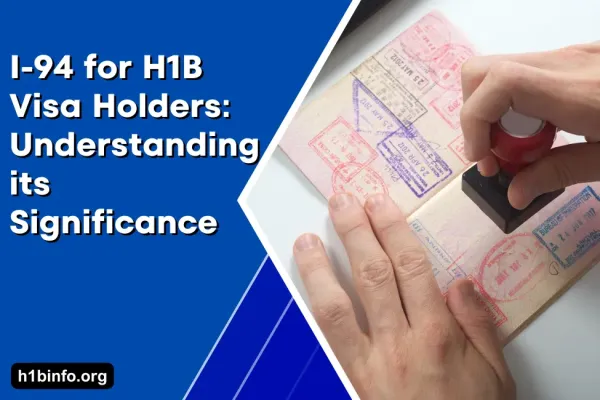 I-94 for H1B Visa Holders: Understanding its Significance