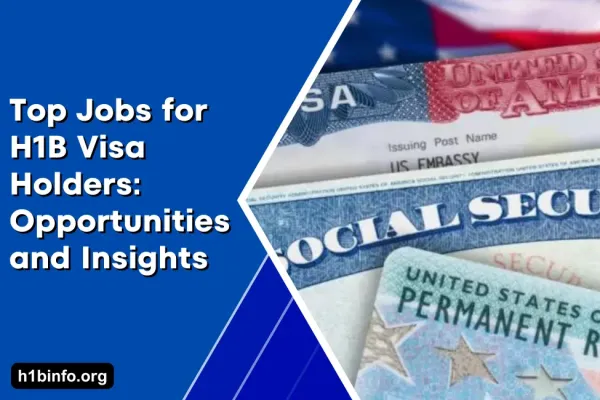 Top Jobs for H1B Visa Holders: Opportunities and Insights