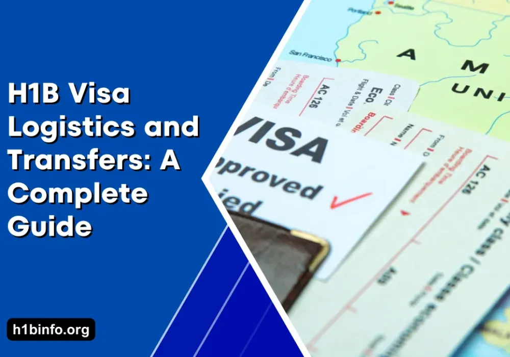 H1B Visa Logistics and Transfers: A Comprehensive Guide