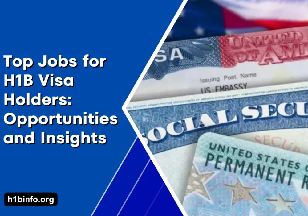 Top Jobs for H1B Visa Holders: Opportunities and Insights