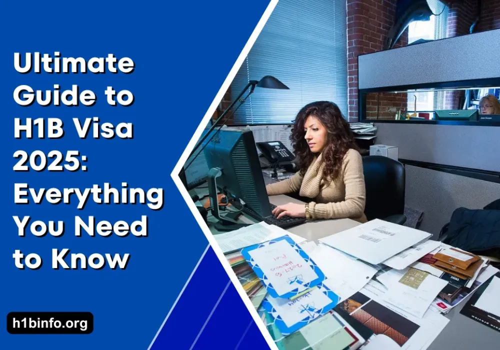 Ultimate Guide to H1B Visa 2025: Everything You Need to Know